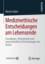 Medizinethische Entscheidungen am Lebensende: Grundlagen, Hintergründe und unterschiedliche Entscheidungen von Ärzten