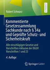 Kommentierte Gesetzessammlung Sachkunde nach § 34a und Geprüfte Schutz- und Sicherheitskraft: Alle einschlägigen Gesetze und Vorschriften inklusive der DGUV Vorschriften 1 und 23