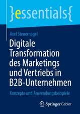 Digitale Transformation des Marketings und Vertriebs in B2B-Unternehmen: Konzepte und Anwendungsbeispiele