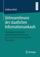 Untreuerelevanz des staatlichen Informationsankaufs: Haushaltsuntreue durch zweckwidrigen Mitteleinsatz für V-Leute und steuerrelevante Datensätze