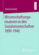 Wissenschaftsorganisatoren in den Sozialwissenschaften 1890-1940