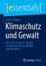 Klimaschutz und Gewalt: Wann sich Aktivisten strafbar machen und wie wir die Welt wirklich retten