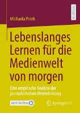 Lebenslanges Lernen für die Medienwelt von morgen: Eine empirische Analyse der journalistischen Weiterbildung