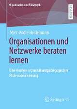 Organisationen und Netzwerke beraten lernen: Eine Analyse organisationspädagogischer Professionalisierung