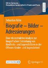 Biografie – Bilder – Adressierungen: Eine rekonstruktive Analyse zur biografischen Entstehung von Kindheits- und Jugendbildern in der Offenen Kinder- und Jugendarbeit