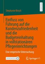 Einfluss von Führung auf die Kundenzufriedenheit und die Budgeteinhaltung in vollstationären Pflegeeinrichtungen: Eine empirische Untersuchung