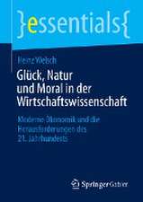 Glück, Natur und Moral in der Wirtschaftswissenschaft: Moderne Ökonomik und die Herausforderungen des 21. Jahrhunderts