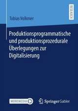 Produktionsprogrammatische und produktionsprozedurale Überlegungen zur Digitalisierung