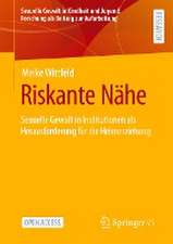 Riskante Nähe: Sexuelle Gewalt in Institutionen als Herausforderung für die Heimerziehung