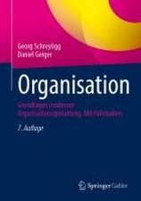 Organisation: Grundlagen moderner Organisationsgestaltung. Mit Fallstudien