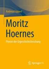 Moritz Hoernes: Pionier der Urgeschichtsforschung