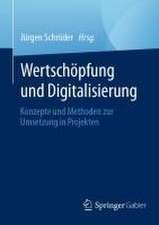 Wertschöpfung und Digitalisierung: Konzepte und Methoden zur Umsetzung in Projekten