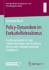 Policy-Dynamiken im Exekutivföderalismus: Handlungsspielräume von Landesregierungen zur Gestaltung der digitalen Transformation der Arbeitswelt