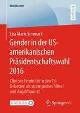 Gender in der US-amerikanischen Präsidentschaftswahl 2016: Clintons Feminität in den TV-Debatten als strategisches Mittel und Angriffspunkt