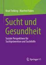 Sucht und Gesundheit: Soziale Perspektiven für Suchtprävention und Suchthilfe