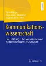 Kommunikationswissenschaft: Eine Einführung in die kommunikativen und medialen Grundlagen der Gesellschaft