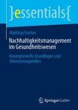 Nachhaltigkeitsmanagement im Gesundheitswesen: Konzeptionelle Grundlagen und Orientierungshilfen