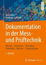 Dokumentation in der Mess- und Prüftechnik: Messen - Auswerten - Darstellen Protokolle - Berichte - Präsentationen