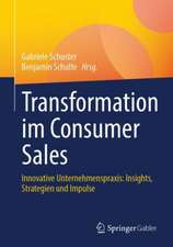 Transformation im Consumer Sales: Innovative Unternehmenspraxis: Insights, Strategien und Impulse