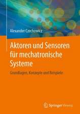 Aktoren und Sensoren für mechatronische Systeme: Grundlagen, Konzepte und Beispiele