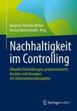 Nachhaltigkeit im Controlling: Aktuelle Entwicklungen, praxisorientierte Ansätze und Lösungen mit Unternehmensbeispielen