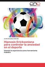 Hipnosis Ericksoniana Para Controlar La Ansiedad En El DePorte