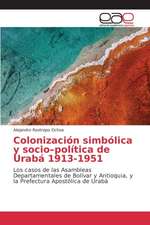 Colonizacion Simbolica y Socio-Politica de Uraba 1913-1951