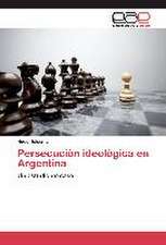 Persecucion Ideologica En Argentina