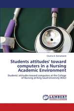 Students attitudes' toward computers in a Nursing Academic Environment