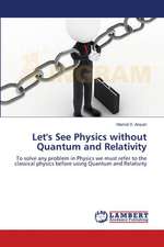 Let's See Physics without Quantum and Relativity