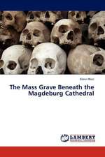 The Mass Grave Beneath the Magdeburg Cathedral