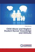 Child Abuse and Neglect: Student Nurses' Knowledge and Attitude