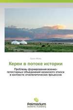 Kerei V Potoke Istorii: Opyt I Problemy Razvitiya