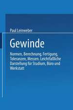 Gewinde: Normen, Berechnung, Fertigung Toleranzen, Messen. Leichtfaßliche Darstellung für Studium, Büro und Werkstatt