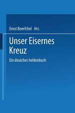 Unser Eisernes Kreuz: Ein deutsches heldenbuch