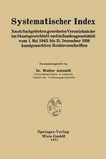 Systematischer Index: Nach Sachgebieten geordnetes Verzeichnis der im Staatsgesetzblatt und im Bundesgesetzblatt vom 1. Mai 1945 bis 31. Dezember 1950 kundgemachten Rechtsvorschriften