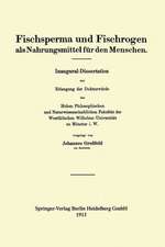 Fischsperma und Fischrogen als Nahrungsmittel für den Menschen: Inaugural-Dissertation zur Erlangung der Doktorwürde der Hohen Philosophischen und Naturwissenschaftlichen Fakultät der Westfälischen Wilhelms-Universität zu Münster i. W.