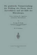 Die praktische Nutzanwendung der Prüfung des Eisens durch Ätzverfahren und mit Hilfe des Mikroskopes: Kurze Anleitung für Ingenieure, insbesondere Betriebsbeamte