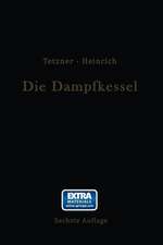 Die Dampfkessel: Lehr- und Handbuch für Studierende Technischer Hochschulen Schüler Höherer Maschinenbauschulen und Techniken sowie für Ingenieure und Techniker