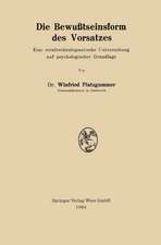 Die Bewußtseinsform des Vorsatzes: Eine strafrechtsdogmatische Untersuchung auf psychologischer Grundlage