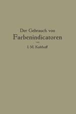 Der Gebrauch von Farbenindicatoren: Ihre Anwendung in der Neutralisationsanalyse und bei der colorimetrischen Bestimmung der Wasserstoffionenkonzentration