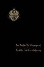 Das Reichs-Versicherungsamt und die Deutsche Arbeiterversicherung