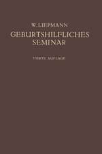 Das Geburtshilfliche Seminar: Praktische Geburtshilfe in Zwanzig Vorlesungen für Ärzte und Studierende