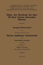 Ueber den Blutdruck bei über 39 Grad Celsius fiebernden Pferden: Inaugural-Dissertation zur Erlangung der Würde eines Doctor medicinae veterinariae der Tierärztlichen Hochschule zu Berlin