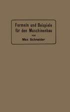 Formeln und Beispiele für den Maschinenbau: Ein Hilfsbuch für den Unterricht mit besonderer Berücksichtigung der technischen Mittelschulen