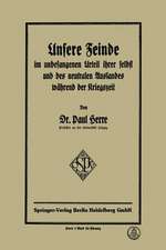 Unsere Feinde im unbefangenen Urteil ihrer selbst und des neutralen Auslandes während der Kriegszeit