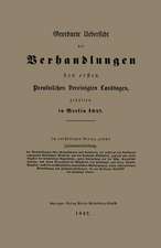 Geordnete Uebersicht der Verhandlungen des ersten Preussischen Vereinigten Landtages, gehalten in Berlin 1847