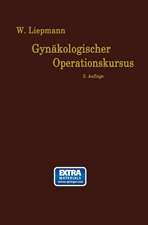 Der Gynäkologische Operationskursus: Mit besonderer Berücksichtigung der Operations-Anatomie, der Operations-Pathologie, der Operations-Bakteriologie und der Fehlerquellen in sechzehn Vorlesungen