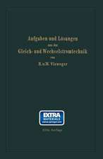 Aufgaben und Lösungen aus der Gleich- und Wechselstromtechnik: Ein Übungsbuch für den Unterricht an technischen Hoch- und Fachschulen sowie zum Selbststudium