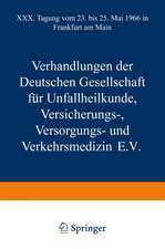 Verhandlungen der Deutschen Gesellschaft für Unfallheilkunde Versicherungs-, Versorgungs- und Verkehrsmedizin E.V.: XXX. Tagung vom 23. bis 25. Mai 1966 in Frankfurt am Main